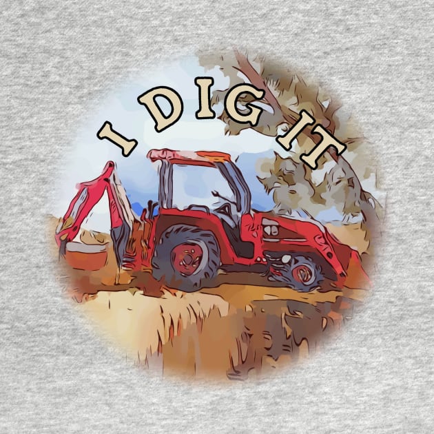 I Dig It - Backhoe Tractor by WelshDesigns